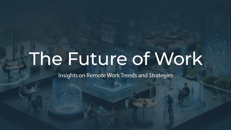 The Future of Work: Insights on Remote Work Trends and Strategies