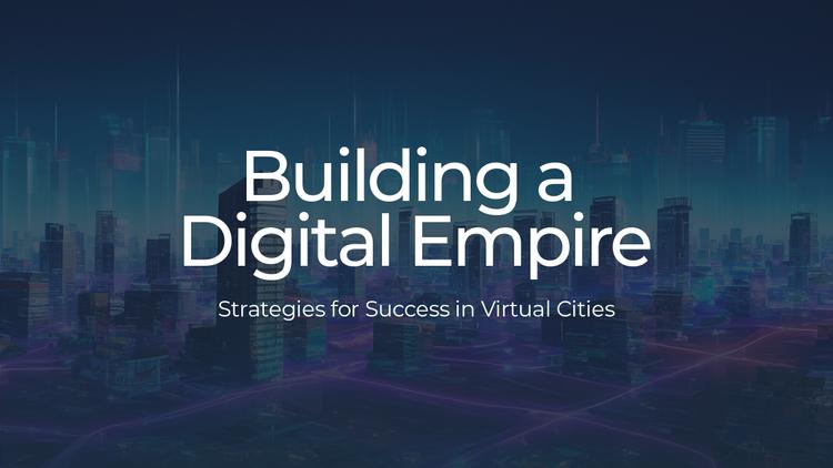 Building a Digital Empire: Strategies for Success in Virtual Cities