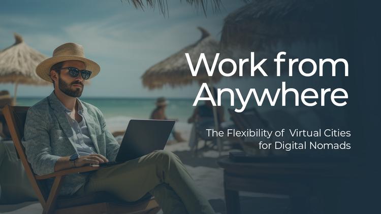 Work From Anywhere: The Flexibility of Virtual Cities for Digital Nomads