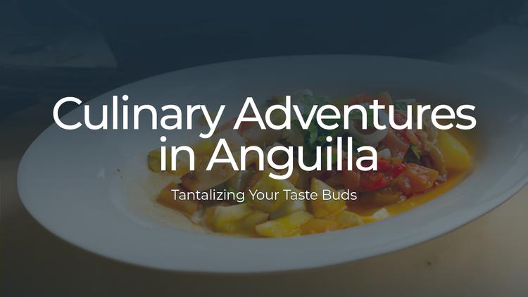 Culinary Adventures in Anguilla: Tantalizing Your Taste Buds