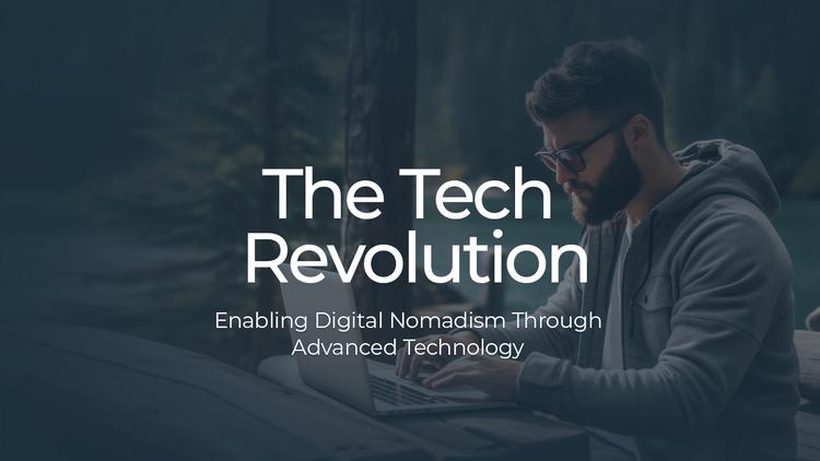 The Tech Revolution: Enabling Digital Nomadism Through Advanced Technology