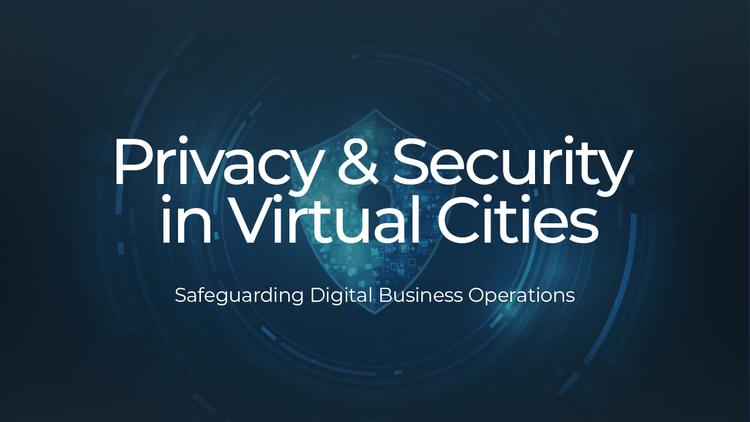 Privacy and Security in Virtual Cities: Safeguarding Digital Business Operations