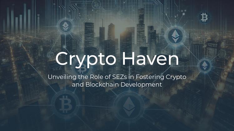 Crypto Haven: Unveiling the Role of SEZs in Fostering Crypto and Blockchain Development