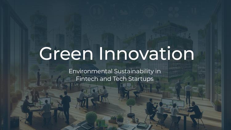 Green Innovation: Environmental Sustainability in Fintech and Tech Startups