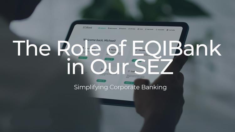 The Role of EQIBank in Our SEZ: Simplifying Corporate Banking
