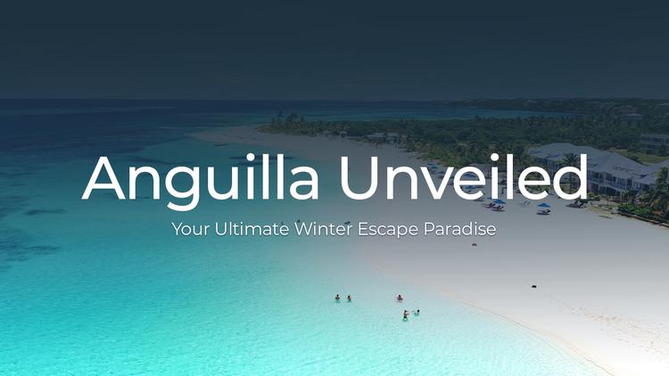 Anguilla Unveiled: Your Ultimate Winter Escape Paradise