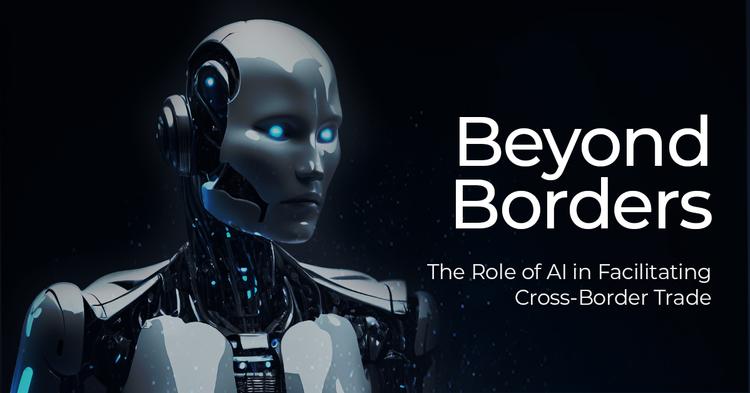 Beyond Borders: The Role of AI in Facilitating Cross-Border Trade