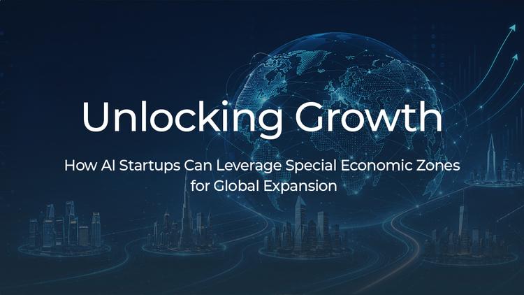 Unlocking Growth: How AI Startups Can Leverage Special Economic Zones for Global Expansion