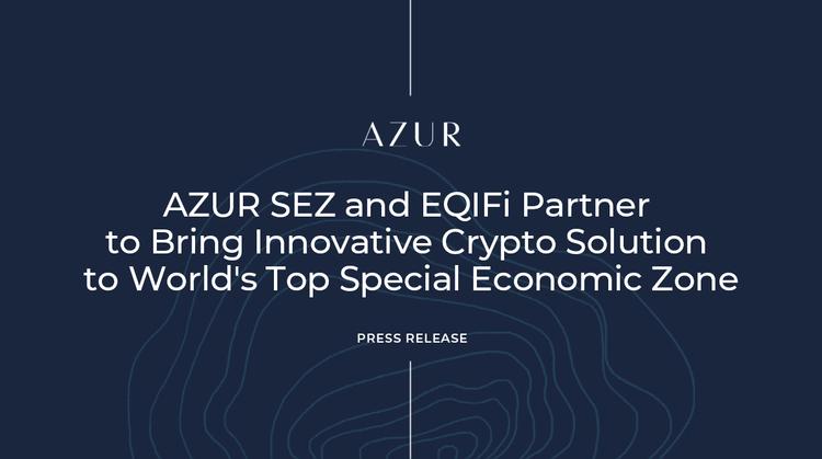 AZUR and EQIFi Partner to Bring Innovative Crypto Solution to World's Top Special Economic Zone